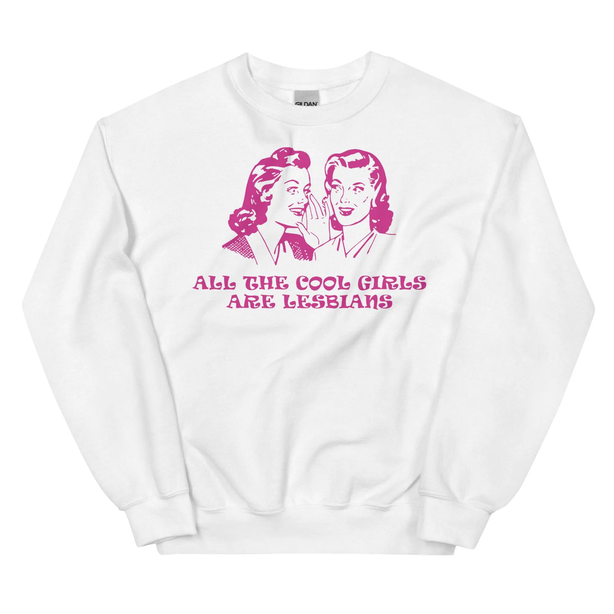 All The Cool Girls Are Lesbian Unisex Sweatshirt